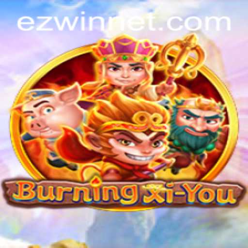 Exploring the Unique Adventure of BurningXiYou with EZWIN Strategy